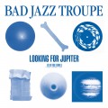 Buy Bad Jazz Troupe - Looking For Jupiter (EP) Mp3 Download