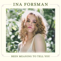 Purchase Ina Forsman - Been Meaning To Tell You