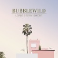 Buy Bubblewild - Long Story Short Mp3 Download
