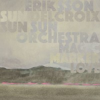 Purchase Eriksson Delcroix - Magic Marker Love (With Sun Sun Sun Orchestra)