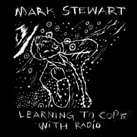 Purchase Mark Stewart + Maffia - Learning To Cope With Cowardice / The Lost Tapes (Definitive Edition)