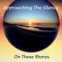 Purchase Approaching The Silence - On These Shores