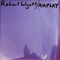 Buy Robert Wyatt - Airplay Mp3 Download