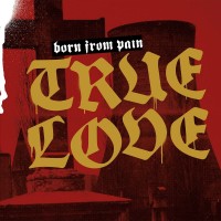 Purchase Born From Pain - True Love