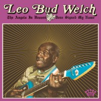 Purchase Leo Bud Welch - The Angels In Heaven Done Signed My Name