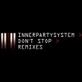 Buy InnerPartySystem - Don't Stop > Remixes (CDS) Mp3 Download