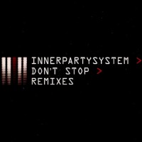 Purchase InnerPartySystem - Don't Stop > Remixes (CDS)
