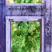 Purchase Woodworkings - I'm Sorry I Cannot Sing