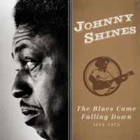 Purchase Johnny Shines - The Blues Came Falling Down (Live 1973)