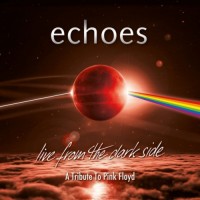 Purchase Echoes - Live From The Dark Side A Tribute To Pink Floyd