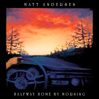 Purchase Matt Andersen - Halfway Home By Morning