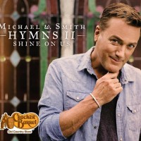 Purchase Michael W. Smith - Hymns II: Shine On Us