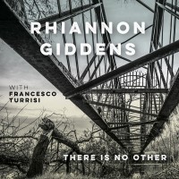 Purchase Rhiannon Giddens - There Is No Other (With Francesco Turrisi)