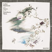Purchase Luther Dickinson & Sisters Of The Strawberry Moon - Solstice