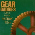 Buy Gear Daddies - Can't Have Nothin' Nice Mp3 Download