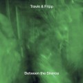 Buy Travis & Fripp - Between The Silence CD1 Mp3 Download