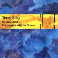 Buy Terry Riley - No Mans Land & Conversation With The Sirocco Mp3 Download