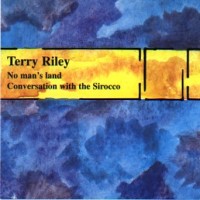 Purchase Terry Riley - No Mans Land & Conversation With The Sirocco