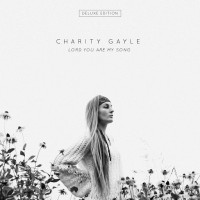 Purchase Charity Gayle - Lord You Are My Song (Deluxe Edition)