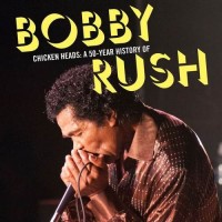 Purchase Bobby Rush - Chicken Heads: A 50-Year History Of Bobby Rush CD1
