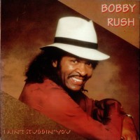 Purchase Bobby Rush - I Ain't Studdin' You