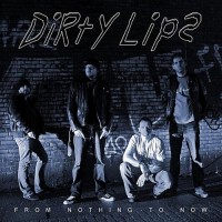 Purchase Dirty Lips - From Nothing To Now