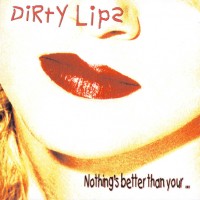 Purchase Dirty Lips - Nothing's Better Than Your ...