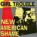 Buy Girl Trouble - New American Shame Mp3 Download
