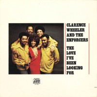 Purchase Clarence Wheeler & The Enforcers - The Love I've Been Looking For (Vinyl)