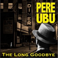 Purchase Pere Ubu - The Long Goodbye
