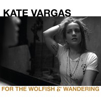 Purchase Kate Vargas - For The Wolfish & Wandering