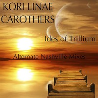 Purchase Kori Linae Carothers - Ides Of Trillium (Alternate Nashville Mixes)