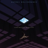 Purchase Astral Deliverance - Somewhere Nowhere