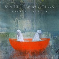 Purchase Matthew & The Atlas - Morning Dancer
