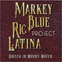 Purchase Markey Blue Ric Latina Project - Raised In Muddy Water