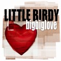 Buy Little Birdy - Bigbiglove CD1 Mp3 Download