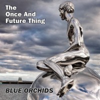 Purchase Blue Orchids - The Once And Future Thing