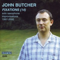 Purchase John Butcher - Fixations (14) - Solo Saxophone Improvisations 1997 - 2000