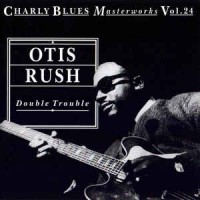 Purchase Otis Rush - Double Trouble - Charly Blues Masterworks Vol. 24