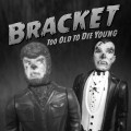 Buy Bracket - Too Old To Die Young Mp3 Download