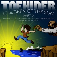 Purchase Toehider - Children Of The Sun Pt. 2: Another Collection Of Under-Appreciated Cartoon Themes From The 70's, 80's & 90's