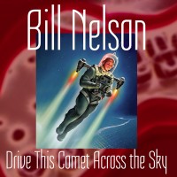 Purchase Bill Nelson - Drive This Comet Across The Sky