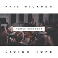 Buy Phil Wickham - Living Hope (The House Sessions) Mp3 Download