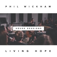 Purchase Phil Wickham - Living Hope (The House Sessions)