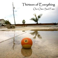 Purchase Thirteen Of Everything - Our Own Sad Fate