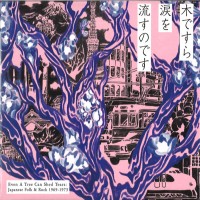 Purchase VA - Even A Tree Can Shed Tears: Japanese Folk & Rock 1969-1973