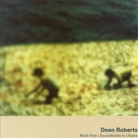 Purchase Dean Roberts - Moth Park / Soundtracks To Utopia
