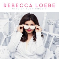 Purchase Rebecca Loebe - Give Up Your Ghosts