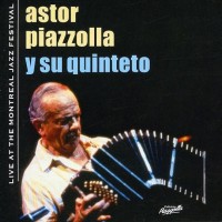 Purchase Astor Piazzolla Y Su Quinteto - Live At The Montreal Jazz Festival