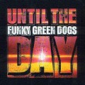 Buy Funky Green Dogs - Until The Day Mp3 Download
